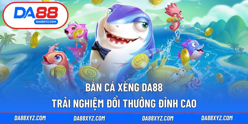 Bắn Cá Xèng DA88