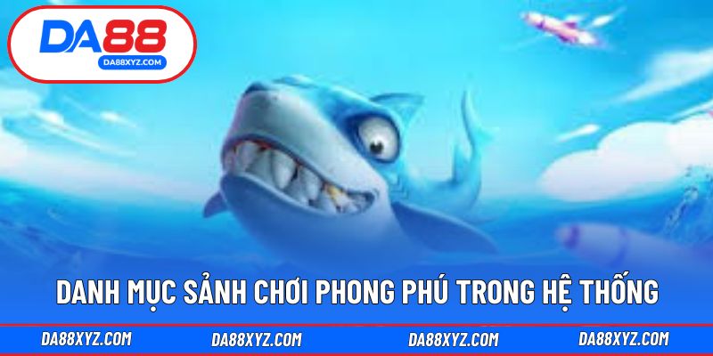 Danh mục sảnh chơi phong phú trong hệ thống