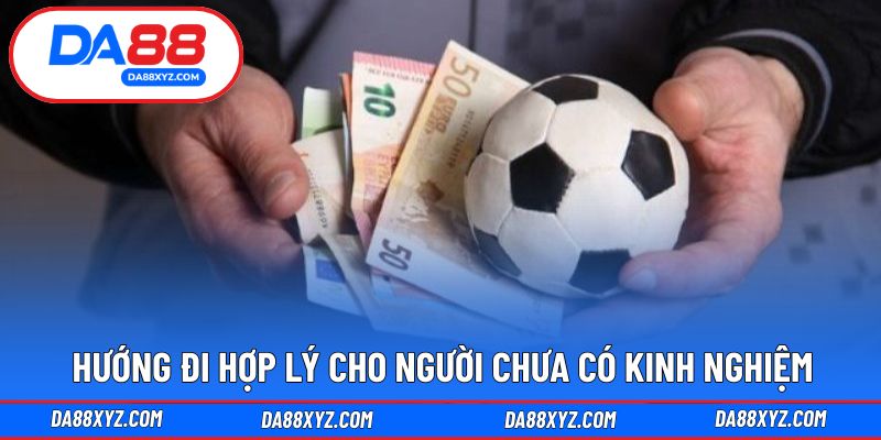 Hướng đi hợp lý cho người chưa có kinh nghiệm