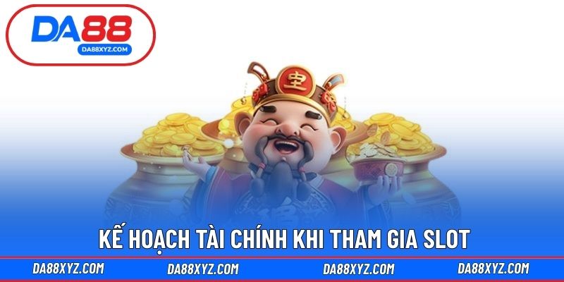 Kế hoạch tài chính khi tham gia slot
