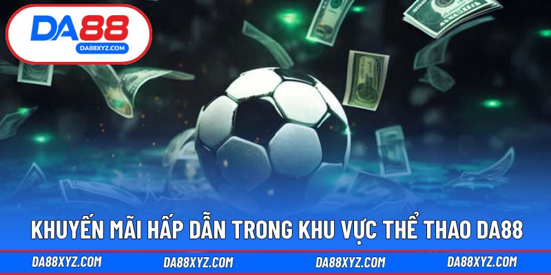 Khuyến mãi hấp dẫn trong khu vực thể thao DA88