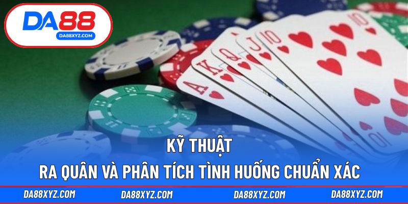 Kỹ thuật ra quân và phân tích tình huống chuẩn xác