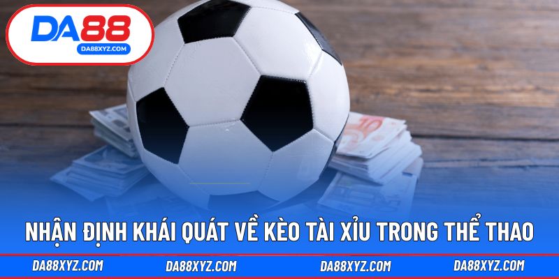 Nhận định khái quát về kèo tài xỉu trong thể thao
