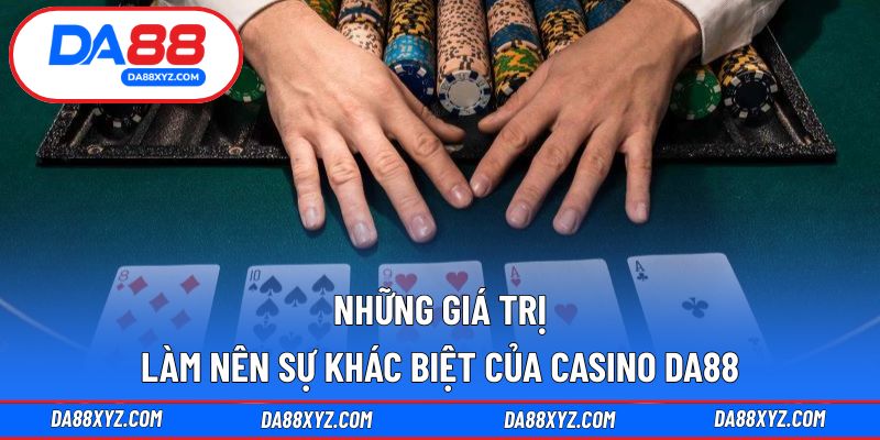 Những giá trị làm nên sự khác biệt của Casino DA88
