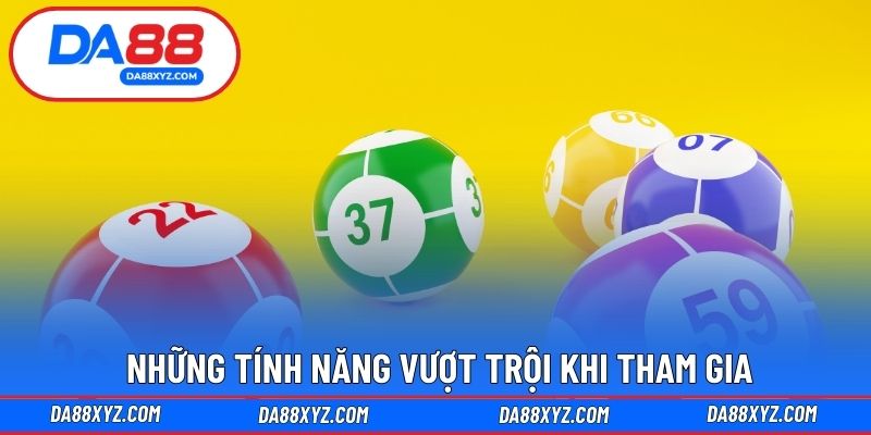 Những tính năng vượt trội khi tham gia