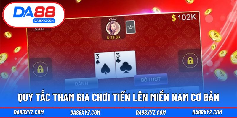 Quy tắc tham gia chơi tiến lên miền nam cơ bản