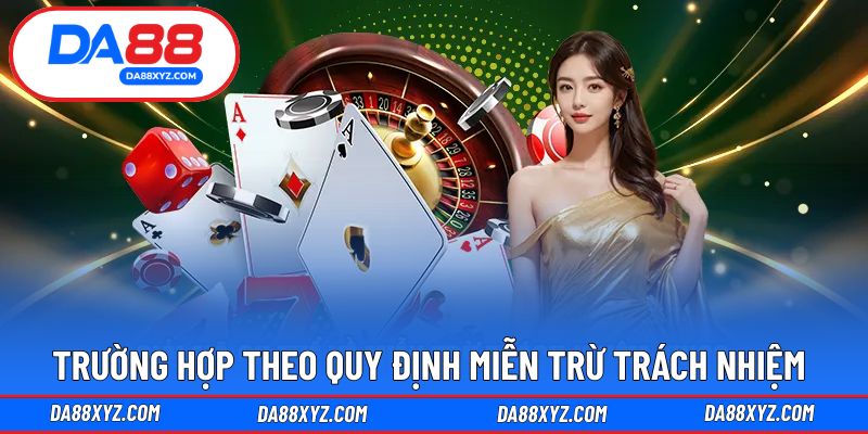 Trường hợp được quy định mà nhà cái miễn trừ