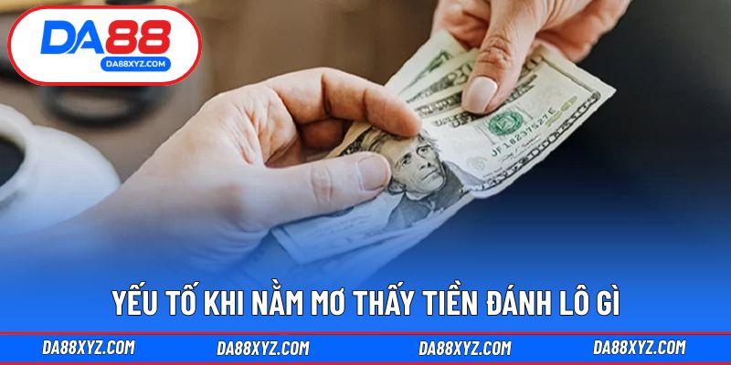 Yếu tố khi nằm mơ thấy tiền đánh lô gì